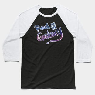 Positive vibes - Reach for the Galaxy Baseball T-Shirt